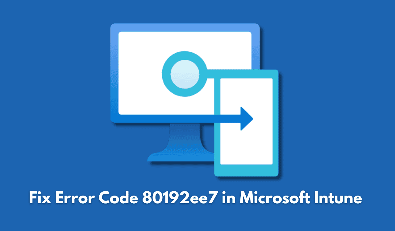 /th/images/Fix-Error-Code-80192ee7-in-Microsoft-Intune-.png
